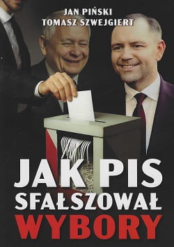jak_pis_sfalszowal_wybory_jan_pinski_tomasz_szwajgiert.jpg